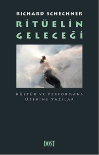 Ritüelin Geleceği & Kültür ve Performans Üzerine Yazılar