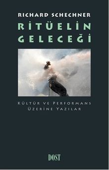 Ritüelin Geleceği & Kültür ve Performans Üzerine Yazılar