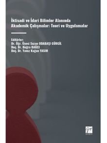 İktisadi ve İdari Bilimler Alanında Akademik Çalışmalar: Teori ve Uygulamalar