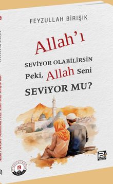 Allah'ı Seviyor Olabilirsin Peki, Allah Seni Seviyor mu?