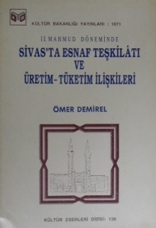 II. Mahmud Döneminde Sivasta Esnaf Teşkilatı ve Üretim-Tüketim İlişkileri / 13-A-20