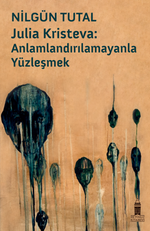 Julıa Krısteva: Anlamlandırılamayanla Yüzleşmek