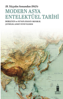 19. Yüzyılın Sonundan 1945'e  Modern Asya Entelektüel Tarihi