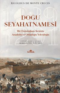 Doğu Seyahatnamesi & Bir Dominikan Keşişin Anadolu ve Ortadoğu Yolculuğu 1289-1291