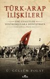 T&uuml;rk-Arap İlişkileri & Eski Eyaletler Yeni Komşulara D&ouml;n&uuml;ş&uuml;rken (1914-1923)