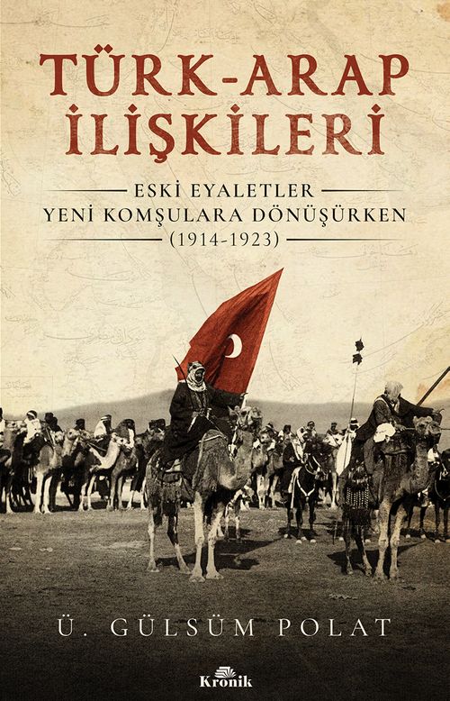 Türk-Arap İlişkileri & Eski Eyaletler Yeni Komşulara Dönüşürken (1914-1923)