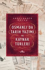 Osmanlı'da Tarih Yazımı ve Kaynak Türleri (Ciltli)