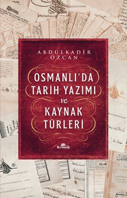 Osmanlı’da Tarih Yazımı ve Kaynak Türleri (Ciltli)