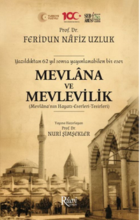 Mevlana Ve Mevlevilik (Mevlana'nın Hayatı-Eserleri-Tesirleri)