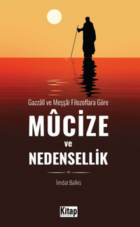 Gazzali ve Meşşai Filozoflara Göre Mucize Ve Nedensellik