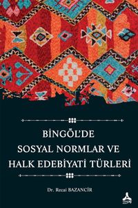 Bingöl'de Sosyal Normlar ve Halk Edebiyatı Türleri