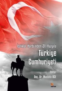 İstiklal Harbi'nden 21. Yüzyıla Türkiye Cumhuriyeti & Cumhuriyetin 100. Yılına Armağan