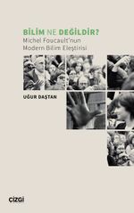 Bilim Ne Değildir? & Michel Foucault'nun Modern Bilim Eleştirisi