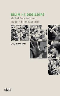 Bilim Ne Değildir? & Michel Foucault'nun Modern Bilim Eleştirisi