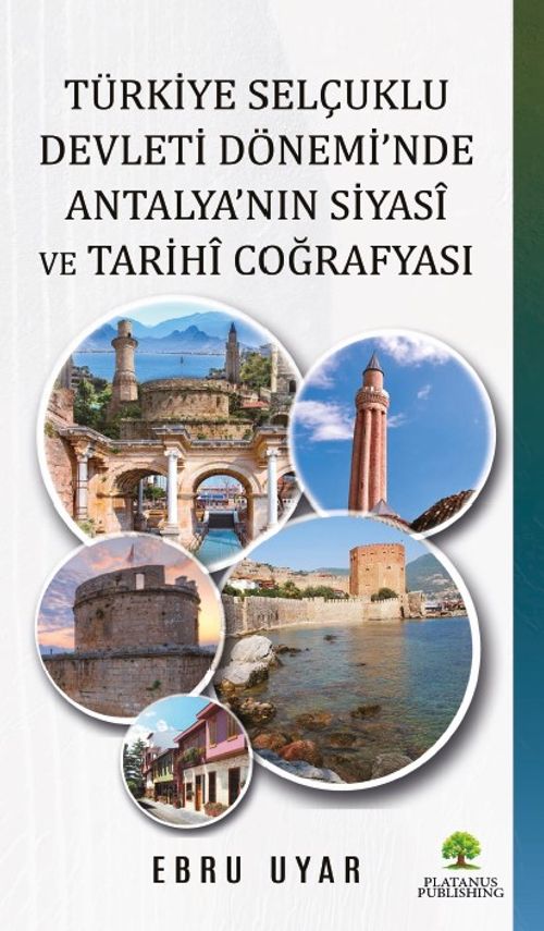 Türkiye Selçuklu Devleti Dönemi'nde Antalya'nın Siyasî ve Tarihî Coğrafyası 