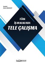 Türk İş Hukukunda Tele Çalışma