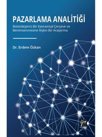 Pazarlama Analitiği & Bütünleştirici Bir Kavramsal Çerçeve Ve Benimsenmesine İlişkin Bir Araştırma
