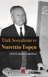 T&uuml;rk Sosyalizmi ve Nurettin Top&ccedil;u