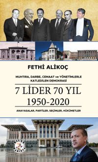 Muhtıra, Darbe, Cemaat ve Yönetimlerle Katledilen Demokrasi 7 Lider 70 Yıl 1950-2020 & Anayasalar, Partiler, Seçimler, Hükümetler
