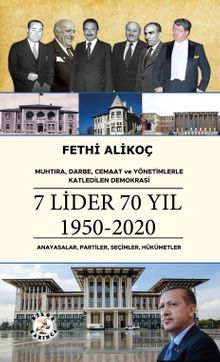 Muhtıra, Darbe, Cemaat ve Yönetimlerle Katledilen Demokrasi 7 Lider 70 Yıl 1950-2020 & Anayasalar, Partiler, Seçimler, Hükümetler