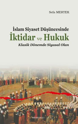 İslam Siyaset Düşüncesinde İktidar ve Hukuk & Klasik Dönemde Siyasal Olan