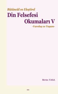 Bütüncül ve Eleştirel Din Felsefesi Okumaları V & Varoluş ve Yaşam