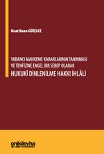 Yabancı Mahkeme Kararlarının Tanınması ve Tenfizine Engel Bir Sebep Olarak Hukuki Dinlenilme Hakkı İhlali