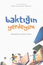 Baktığın Yerdeyim & Ebeveynler İçin Çözüm Notları