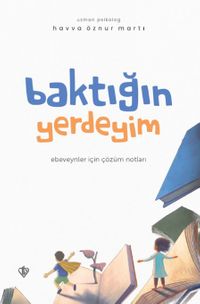 Baktığın Yerdeyim & Ebeveynler İçin Çözüm Notları