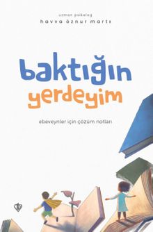Baktığın Yerdeyim & Ebeveynler İçin Çözüm Notları