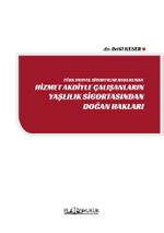 Türk Sosyal Sigortalar Hukukunda Hizmet Akdiyle Çalışanların Yaşlılık Sigortasından Doğan Haklar 