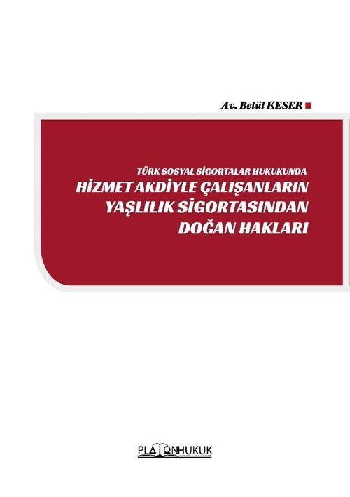 Türk Sosyal Sigortalar Hukukunda Hizmet Akdiyle Çalışanların Yaşlılık Sigortasından Doğan Haklar 