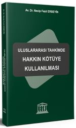 Uluslararası Tahkimde Hakkın Kötüye Kullanılması