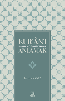 Kur'an'ı Metodoloji ve Dil Eksenli Bir Yaklaşımla Anlamak