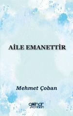 Aile Emanettir