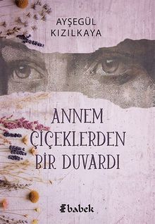 Annem Çiçeklerden Bir Duvardı