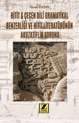 Hitit - Çeçen Dili Grametikal Benzerliği ve Hitit Literatürünün Akuzatiflik Sorunu 