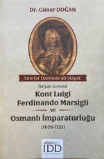 Sınırlar Üzerinde Bir Hayat: İtalyan General Kont Luigi Ferdinando Marsigli ve Osmanlı İmparatorluğu (1679-1732)