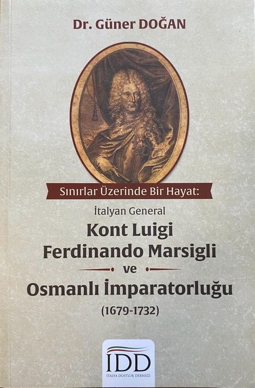Sınırlar Üzerinde Bir Hayat: İtalyan General Kont Luigi Ferdinando Marsigli ve Osmanlı İmparatorluğu (1679-1732)