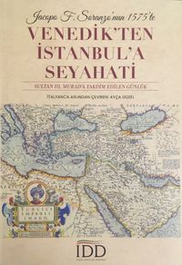 Jacopo F. Soranzo'nun 1575'te Venedik'ten İstanbul'a Seyahati & Sultan III. Murad'a Takdim Edilen Günlük