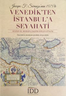 Jacopo F. Soranzo'nun 1575'te Venedik'ten İstanbul'a Seyahati & Sultan III. Murad'a Takdim Edilen Günlük