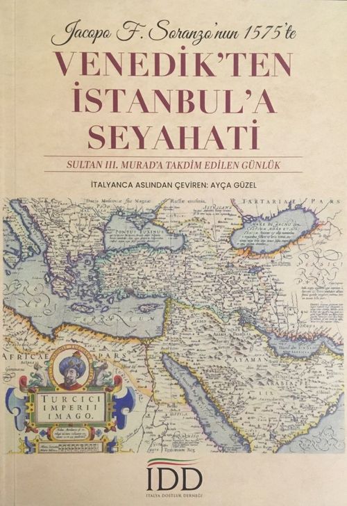 Jacopo F. Soranzo'nun 1575'te Venedik'ten İstanbul'a Seyahati & Sultan III. Murad'a Takdim Edilen Günlük