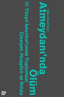 Atmeydanı'nda Ölüm & 17. Yüzyıl İstanbul'unda Toplumsal Cinsiyet, Hoşgörü ve İhtida