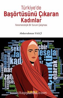 Türkiye’de Başörtüsünü Çıkaran Kadınlar & Fenomenolojik Bir Durum Çalışması