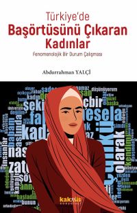 Türkiye'de Başörtüsünü Çıkaran Kadınlar & Fenomenolojik Bir Durum Çalışması