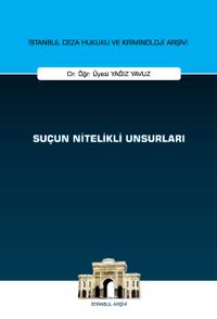 Suçun Nitelikli Unsurları İstanbul Ceza Hukuku ve Kriminoloji Arşivi Yayın No: 69