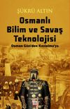 Osmanlı Bilim ve Savaş Teknolojisi / Osman Gazi'den Kızılelma'ya