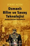 Osmanlı Bilim ve Savaş Teknolojisi / Osman Gazi’den Kızılelma’ya