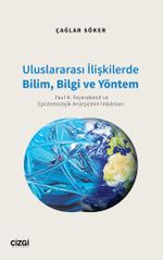 Uluslararası İlişkilerde Bilim, Bilgi ve Yöntem & Paul K. Feyerabend ve Epistemolojik Anarşizmin İmkanları