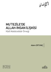 Mu'tezile'de Allah-İnsan İlişkisi & Kadî Abdülcebbar Örneği